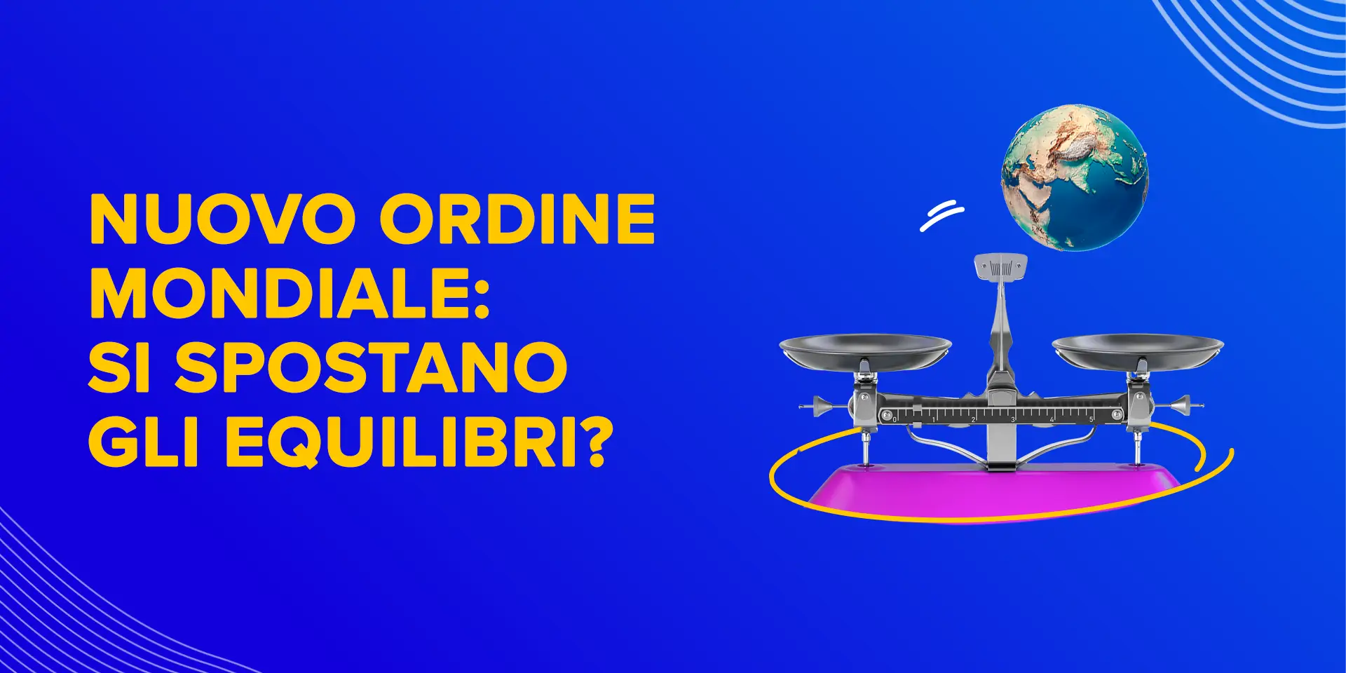 Copertina Nuovo ordine mondiale: si spostano gli equilibri?
